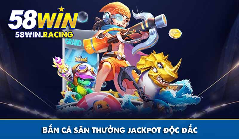 GIỚI THIỆU 12 bắn cá săn thưởng jackpot độc đắc