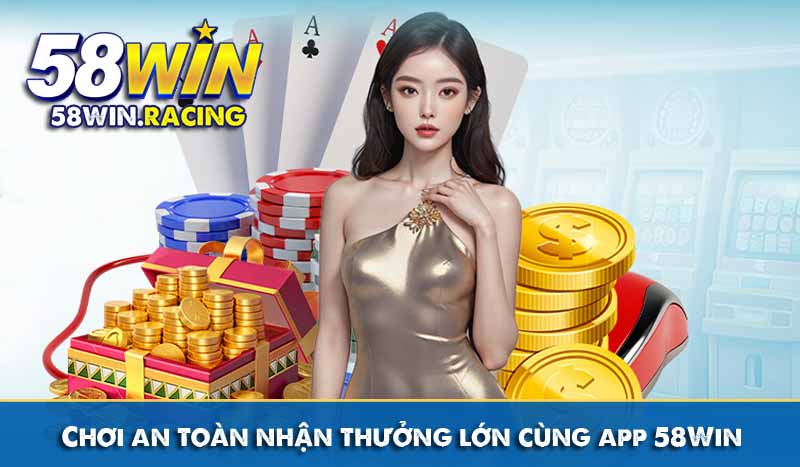TẢI APP 8 Chơi an toàn nhận thưởng lớn cùng app 58Win