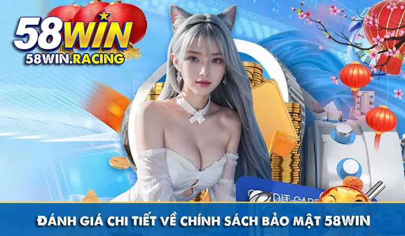 Chính Sách Bảo Mật 7 Đánh giá chi tiết về chính sách bảo mật 58WIN