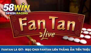 fantan là gì mẹo chơi liên thắng ẵm trăm triệu