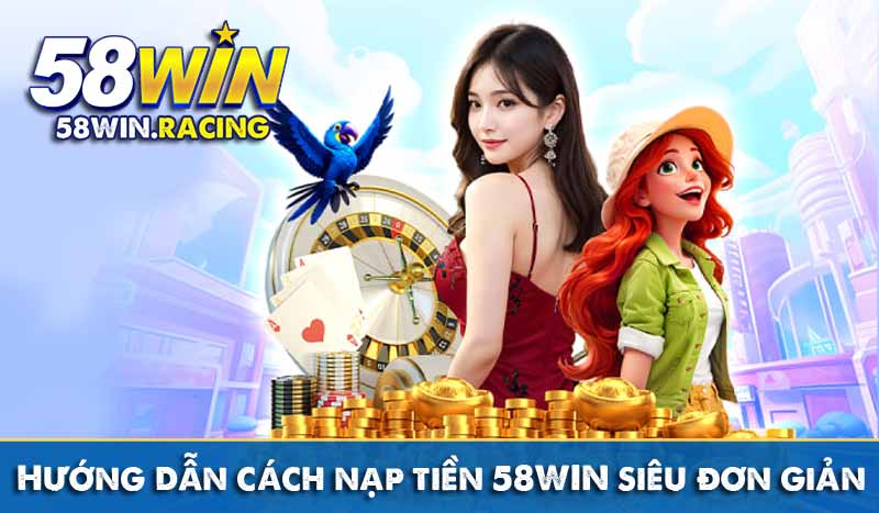 NẠP TIỀN 4 Hướng dẫn cách nạp tiền 58WIN siêu đơn giản
