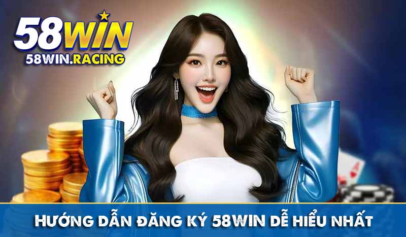 ĐĂNG KÝ 8 Hướng dẫn đăng ký 58WIN dễ hiểu nhất