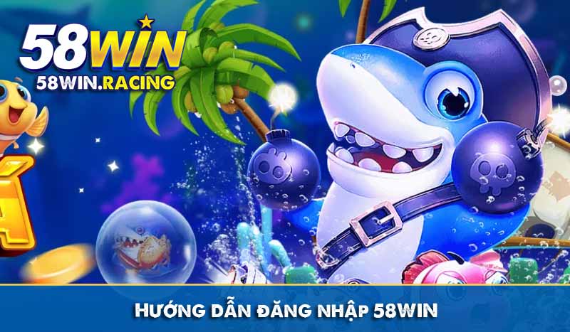 ĐĂNG NHẬP 5 Hướng dẫn đăng nhập 58WIN