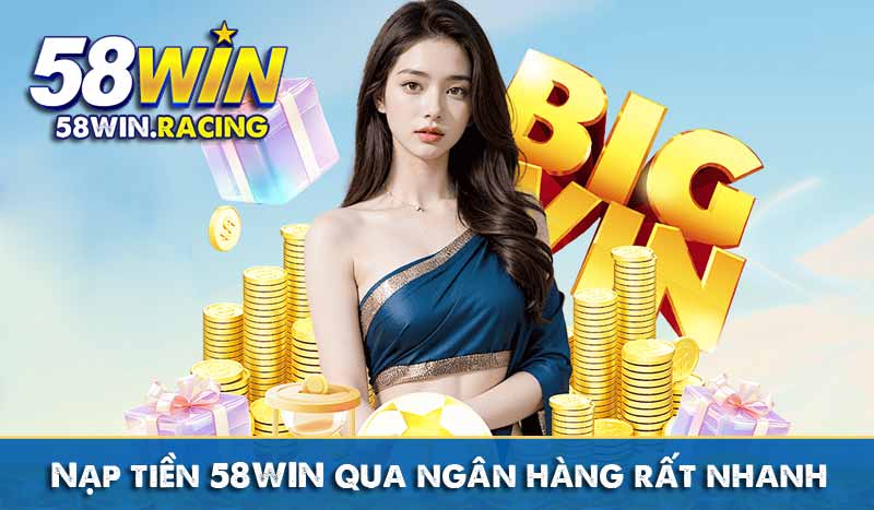 NẠP TIỀN 5 Nạp tiền 58WIN qua ngân hàng rất nhanh