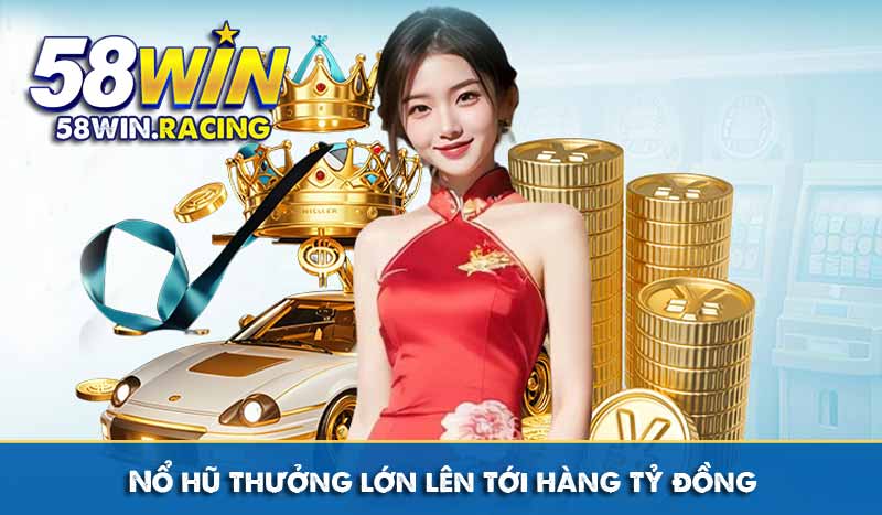 GIỚI THIỆU 11 nổ hũ thưởng lớn lên tới hàng tỷ đồng