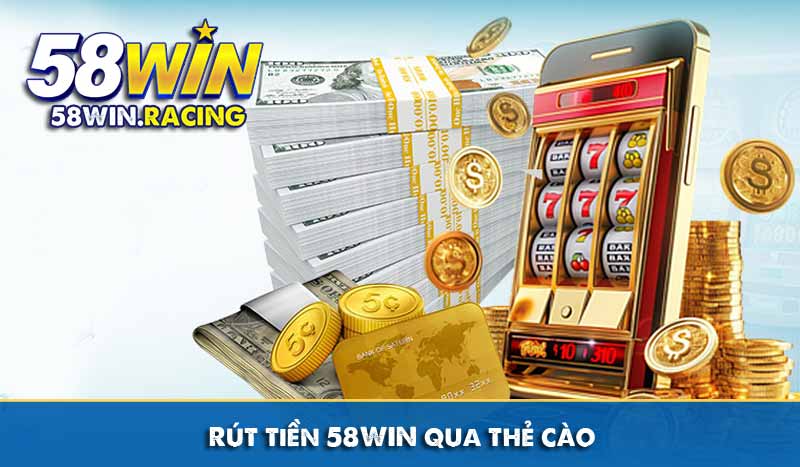 RÚT TIỀN 10 Rút tiền 58WIN qua thẻ cào