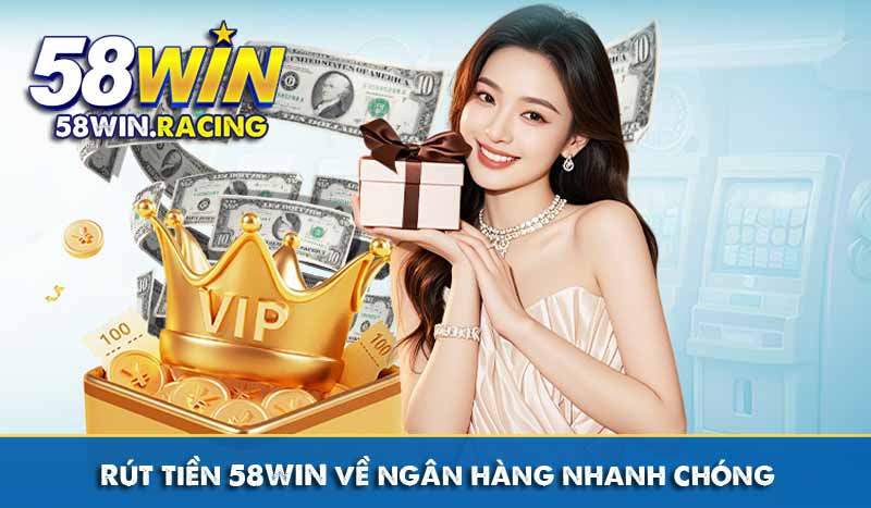 RÚT TIỀN 8 Rút tiền 58WIN về ngân hàng nhanh chóng
